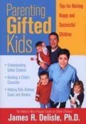 Parenting Gifted Kids - Tips For Raising Happy And Successful Children paperback
