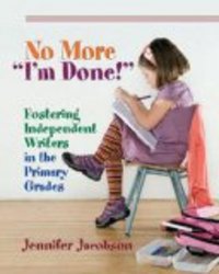 No More "I'm Done!": Fostering Independent Writers in the Primary Grades