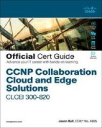 Ccnp Collaboration Cloud And Edge Solutions Clcei 300-820 Official Cert Guide Hardcover