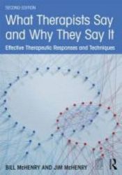 What Therapists Say And Why They Say It - Effective Therapeutic Responses And Techniques Paperback 2nd Revised Edition
