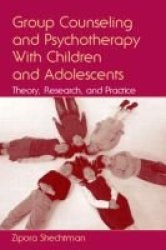 Group Counseling and Psychotherapy with Children and Adolescents - Theory, Research and Practice