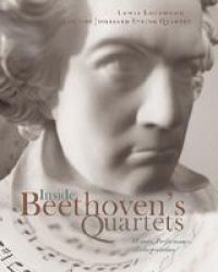 Inside Beethoven& 39 S Quartets - History Performance Interpretation Mixed Media Product Annotated Ed