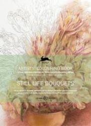Still Life Bouquets - Artists &#39 Colouring Book paperback