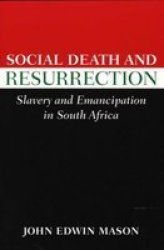 Social Death and Resurrection: Slavery and Emancipation in South Africa Reconsiderations in Southern African History