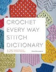 Crochet Every Way Stitch Dictionary Paperback