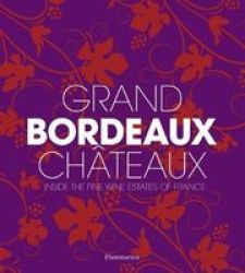 Grand Bordeaux Chateaux - Inside The Fine Wine Estates Of France Hardcover