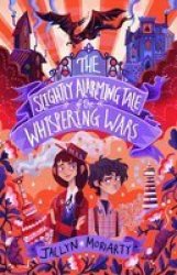 The Slightly Alarming Tale Of The Whispering Wars Paperback