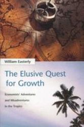 The Elusive Quest For Growth - Economists&#39 Adventures And Misadventures In The Tropics paperback New Ed
