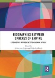 Biographies Between Spheres Of Empire - Life History Approaches To Colonial Africa Paperback