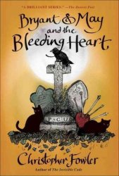 Bryant & May And The Bleeding Heart - A Peculiar Crimes Unit Mystery Hardcover