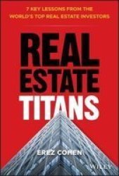 Real Estate Titans - 7 Key Lessons From The World& 39 S Top Real Estate Investors Hardcover
