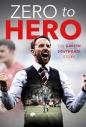 Gareth Southgate - From Zero To Hero Paperback