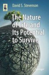 The Nature Of Life And Its Potential To Survive 2017 - Can It Survive In The Universe? Paperback