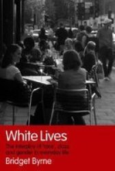 White Lives - The Interplay Of & 39 Race& 39 Class And Gender In Everyday Life Paperback New Ed