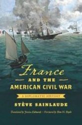 France And The American Civil War - A Diplomatic History Hardcover