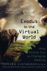 Exodus To The Virtual World: How Online Fun Is Changing Reality