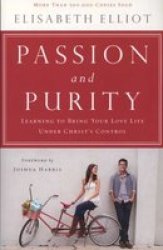 Passion And Purity - Learning To Bring Your Love Life Under Christ& 39 S Control Paperback 2ND Edition