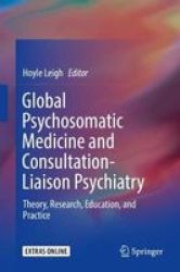 Global Psychosomatic Medicine And Consultation-liaison Psychiatry - Theory Research Education And Practice Hardcover 1ST Ed. 2019