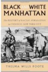 Oxford University Press, Usa Black and White Manhattan: The History of Racial Formation in Colonial New York City