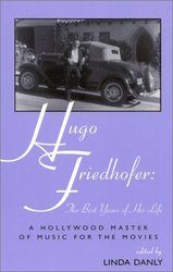 Hugo Friedhofer: The Best Years of His Life: A Hollywood Master of Music for the Movies The Scarecrow Filmmakers Series