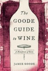 The Goode Guide To Wine - A Manifesto Of Sorts Hardcover