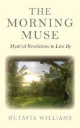 The Morning Muse - Mystical Revelations To Live By Paperback