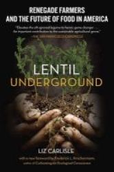 Lentil Underground - Renegade Farmers And The Future Of Food In America Paperback