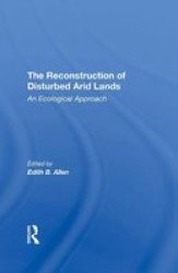 The Reconstruction Of Disturbed Arid Lands - An Ecological Approach Hardcover