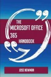 The Microsoft Office 365 Handbook - Everything You Need To Know About Microsoft Office 365 Paperback