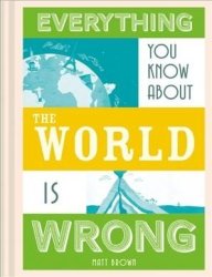 Everything You Know About Planet Earth Is Wrong Hardcover