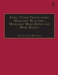 Early Tudor Translators: Margaret Beaufort, Margaret More Roper, and Mary Basset Early Modern Englishwoman: a Facsimile Library of Essential Works