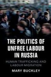The Politics Of Unfree Labour In Russia - Human Trafficking And Labour Migration Hardcover