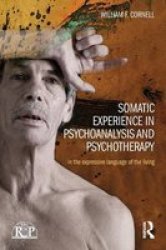 Somatic Experience In Psychoanalysis And Psychotherapy: In The Expressive Language Of The Living Relational Perspectives Book Series