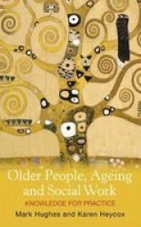 Older People Ageing And Social Work - Knowledge For Practice Hardcover
