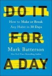 Do It For A Day - How To Break Or Build Any Habit In 40 Days Hardcover