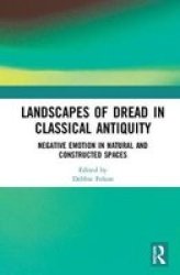 Landscapes Of Dread In Classical Antiquity - Negative Emotion In Natural And Constructed Spaces Hardcover
