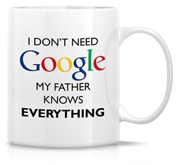 Retreez Funny Mug - I Don't Need Google My Father Knows Everything 11 Oz Ceramic Coffee Mugs - Funny Sarcasm Motivational Inspirational Birthday Gifts