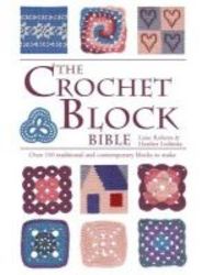 The Crochet Block Bible - Over 100 Traditional And Contemporary Blocks To Make Paperback