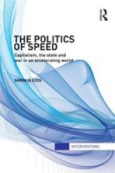 The Politics Of Speed - Capitalism The State And War In An Accelerating World Hardcover