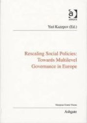 Rescaling Social Policies Towards Multilevel Governance In Europe - Social Assistance Activation And Care For Older People Paperback New Edition