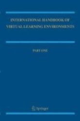 International Handbook of Virtual Learning Environments Springer International Handbooks of Education Vol. 1 & 2