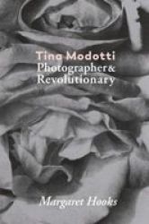 Tina Modotti - Photographer And Revolutionary Paperback
