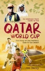 An Armchair Fan& 39 S Guide To The Qatar World Cup - The Story Of How Football Came To The Desert Paperback