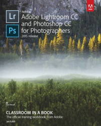 Adobe Lightroom Cc And Photoshop Cc For Photographers Classroom In A Book