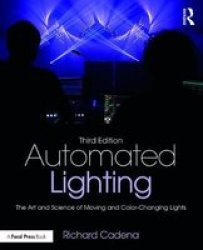 Automated Lighting - The Art And Science Of Moving And Color-changing Lights Paperback 3RD New Edition