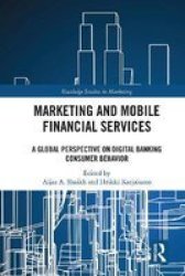 Marketing And Mobile Financial Services - A Global Perspective On Digital Banking Consumer Behaviour Paperback