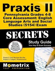 Praxis II Pennsylvania Grades 4-8 Core Assessment: English Language Arts And Social Studies 5154 Exam Secrets Study Guide: Praxis II Test Review For ... Assessments Mometrix Secrets Study Guides