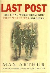 Last Post - The Final Word From Our 1ST Ww Soldiers By Max Arthur New Hard Cover
