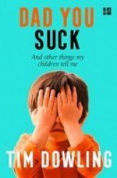 Dad You Suck - And Other Things My Children Tell Me Paperback