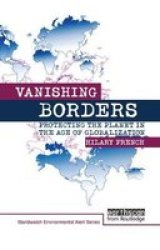 Vanishing Borders - Protecting The Planet In The Age Of Globalization Hardcover